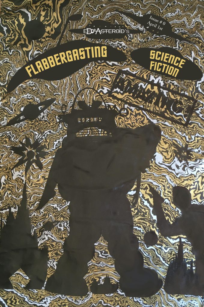 Ed Asteroid’s Flabbergasting SF – issue #0